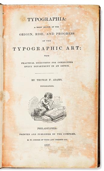 ADAMS, THOMAS F. Typographia: or the printers instructor; a brief sketch of the origin, rise and progress of the typographic art,